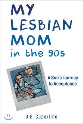 My Lesbian Mom in the 90s: A Son's Journey to Acceptance