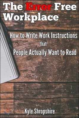 The Error Free Workplace: How to Write Work Instructions that People Actually Want to Read