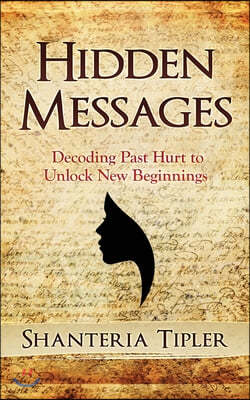 Hidden Messages: Decoding Past Hurt to Unlock New Beginnings