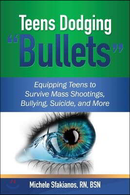 Teens Dodging "Bullets": Equipping Teens to Survive Mass Shootings, Bullying, Suicide, and More
