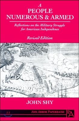 A People Numerous and Armed: Reflections on the Military Struggle for American Independence