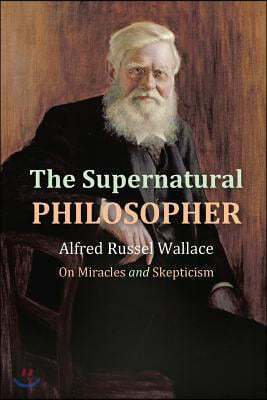 The Supernatural philosopher: Alfred Russel Wallace on Miracles and Skepticism