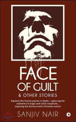 Notion Press, Inc. Face of Guilt & Other Stories: Explores the Human Psyche in Depth - Capturing the Subtleties in Tragic and Comic Situations . . . Exposing the Deviou