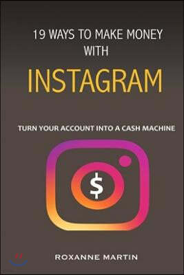 19 Ways To Make Money With Instagram: Turn your account into a cash machine