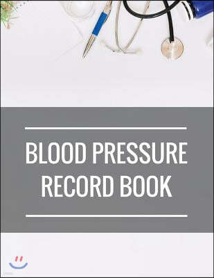 Blood Pressure Record Book: with Blood Pressure Chart for Daily Personal Record and your health Monitor Tracking Numbers of Blood Pressure: size 8