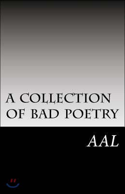 A Collection of Bad Poetry