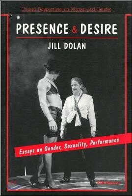 Presence and Desire: Essays on Gender, Sexuality, Performance