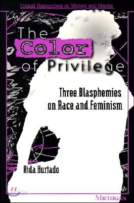 Color of Privilege: Three Blasphemies on Race and Feminism
