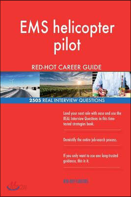 EMS Helicopter Pilot Red-Hot Career Guide; 2505 Real Interview Questions