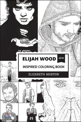 Elijah Wood Inspired Coloring Book: Frodo from Lord of the Rings Trilogy and Acclaimed Kid Actor, Multiple Awards Winner and Prodigy Inspired Adult Co