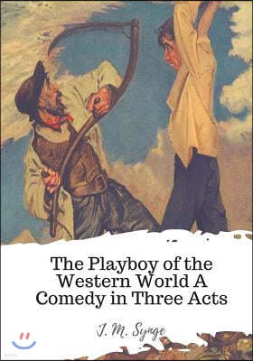 The Playboy of the Western World A Comedy in Three Acts