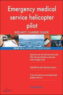 Emergency Medical Service Helicopter Pilot Red-Hot Career; 2548 Real Interview Q