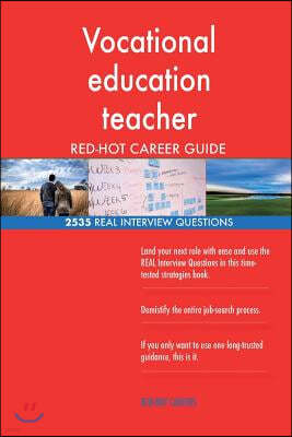 Vocational Education Teacher Red-Hot Career Guide; 2535 Real Interview Questions