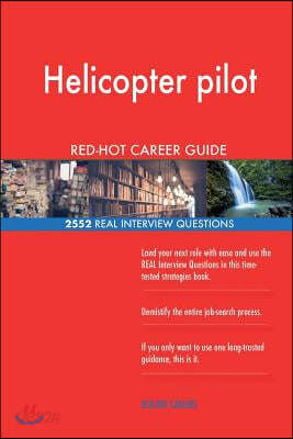 Helicopter pilot RED-HOT Career Guide; 2552 REAL Interview Questions