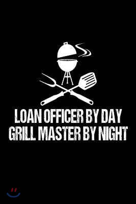 Loan Officer By Day Grill Master By Night: Funny Best Grill Master Ever For Mortgage Lenders