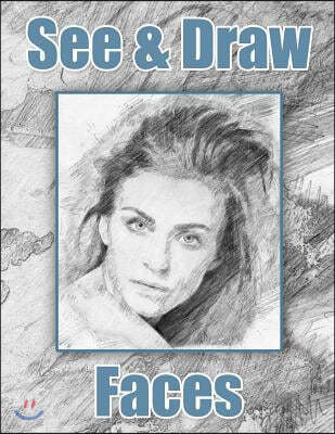 See and Draw - Faces: Learn to Draw Art Book Drawing Book Learn to Draw Faces