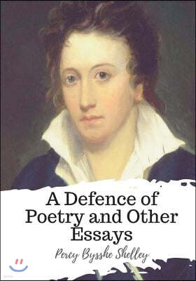 A Defence of Poetry and Other Essays