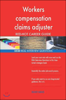Workers compensation claims adjuster RED-HOT Career; 2520 REAL Interview Questio