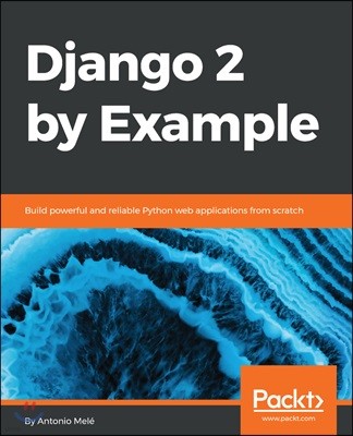 Django 2 by Example: Build powerful and reliable Python web applications from scratch