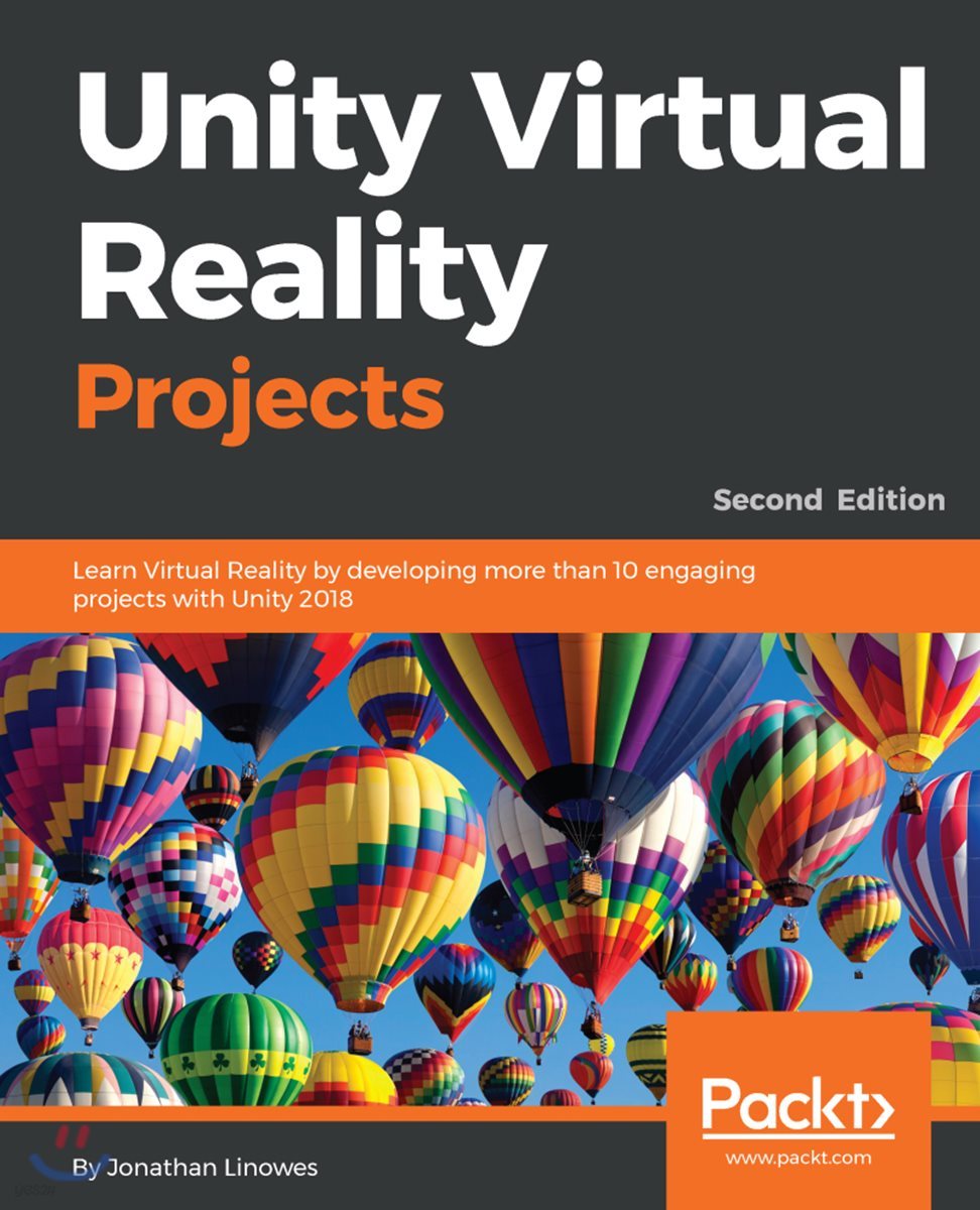 Unity Virtual Reality Projects - Second Edition: Learn Virtual Reality by developing more than 10 engaging projects with Unity 2018