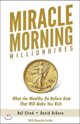 Miracle Morning Millionaires: What the Wealthy Do Before 8AM That Will Make You Rich