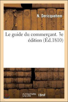 Le Guide Du Commerçant Ou Tableau-Barême de la Réduction Des Pièces d'Or: Et d'Argent En Francs Et En Livres Tournois. 3e Édition