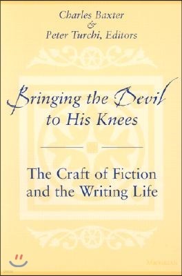 Bringing the Devil to His Knees: The Craft of Fiction and the Writing Life