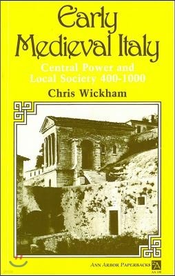 Early Medieval Italy: Central Power and Local Society 400-1000