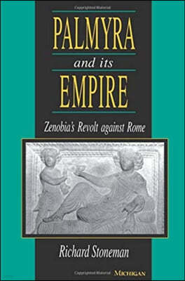 Palmyra and Its Empire: Zenobia's Revolt Against Rome