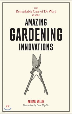The Remarkable Case of Dr Ward and Other Amazing Garden Innovations