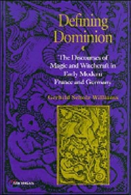 Defining Dominion: The Discourses of Magic and Witchcraft in Early Modern France and Germany