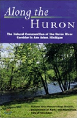 Along the Huron: The Natural Communities of the Huron River Corridor in Ann Arbor, Michigan