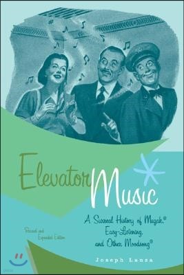 Elevator Music: A Surreal History of Muzak, Easy-Listening, and Other Moodsong