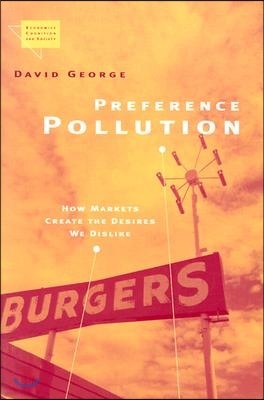 Preference Pollution: How Markets Create the Desires We Dislike