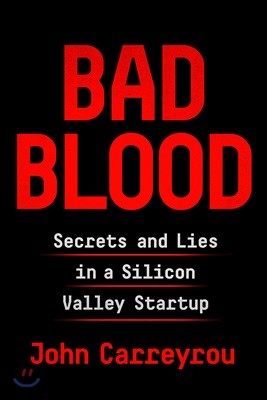 Bad Blood: Secrets and Lies in a Silicon Valley Startup