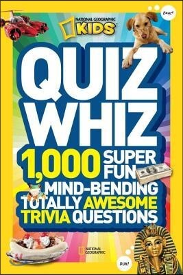 Quiz Whiz: 1,000 Super Fun, Mind-Bending, Totally Awesome Trivia Questions