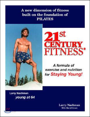 21St Century Fitness: Your Guide to Getting Younger as You Grow Older