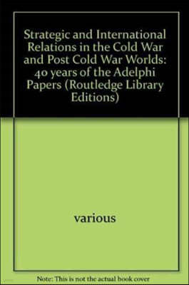 Strategic and International Relations in the Cold War and Post Cold War Worlds