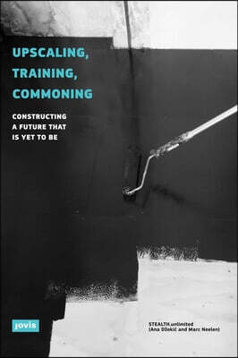 Jovis Upscaling, Training, Commoning: Constructing a Future That Is Yet to Be