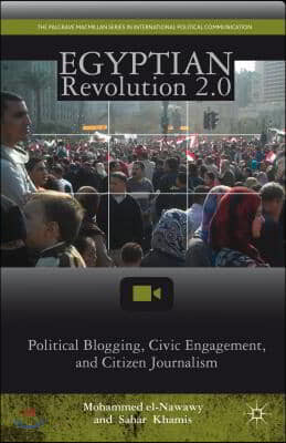 Egyptian Revolution 2.0: Political Blogging, Civic Engagement, and Citizen Journalism