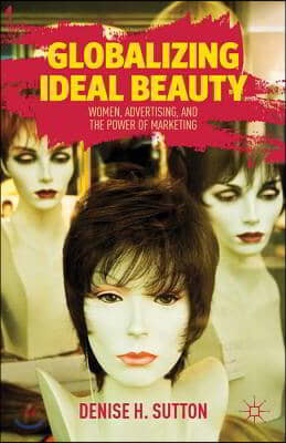 Globalizing Ideal Beauty: How Female Copywriters of the J. Walter Thompson Advertising Agency Redefined Beauty for the Twentieth Century