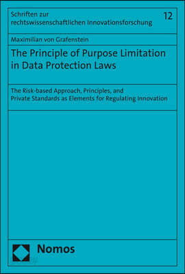 The Principle of Purpose Limitation in Data Protection Laws: The Risk-Based Approach, Principles, and Private Standards as Elements for Regulating Inn