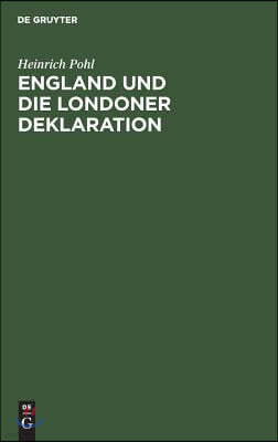England Und Die Londoner Deklaration: Mit Einem Anhang Deutscher Und Englischer Amtlicher Urkunden