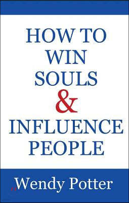 Word & Sprit Resources Llc How to Win Souls and Influence People
