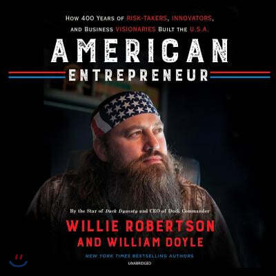 American Entrepreneur: How 400 Years of Risk-Takers, Innovators, and Business Visionaries Built the U.S.A.