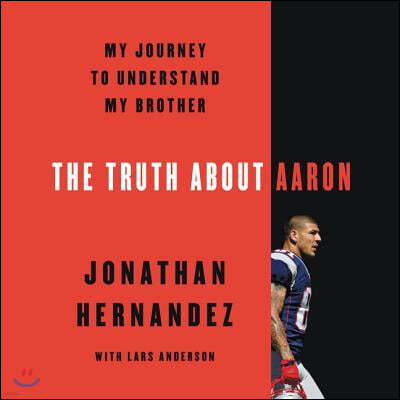 The Truth about Aaron Lib/E: My Journey to Understand My Brother