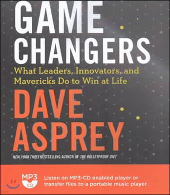 Game Changers: What Leaders, Innovators, and Mavericks Do to Win at Life