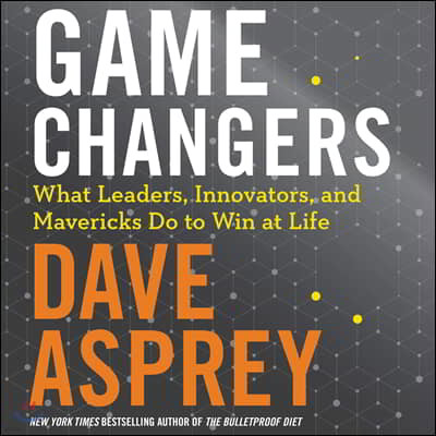 Game Changers Lib/E: What Leaders, Innovators, and Mavericks Do to Win at Life