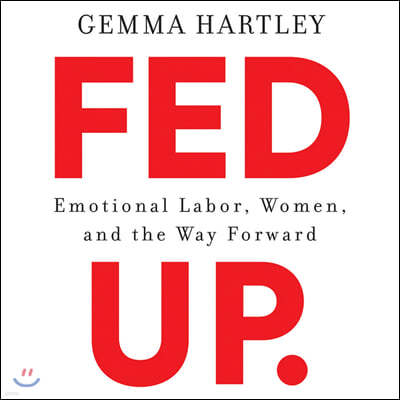 Fed Up Lib/E: Emotional Labor, Women, and the Way Forward