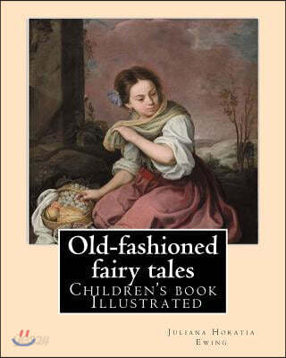 Old-fashioned fairy tales. By: Juliana Horatia Ewing, Dedicated By: Undine Marcia Gatty, illustrated By: A. W. BAYES AND GORDON BROWNE: (children's b